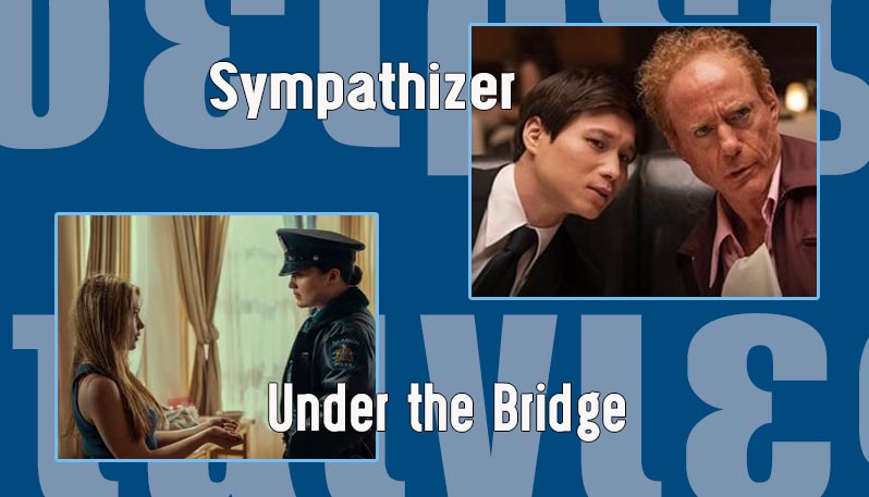 Δύο καλές σειρές για να δείτε: Sympathizer και Under the Bridge